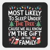 Most Likely To Sleep Under The Tree I'm The Gift  Quadratischer Aufkleber (Vorderseite)
