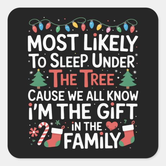 Most Likely To Sleep Under The Tree I'm The Gift  Quadratischer Aufkleber (Vorderseite)