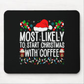 Most Likely To Start Christmas With Coffee Funny F Mousepad (Vorne)