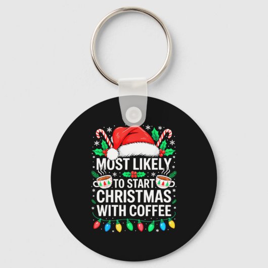 Most Likely To Start Christmas With Coffee Shirt F Schlüsselanhänger (Vorderseite)