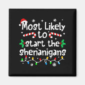 Most Likely To Start The Shenanigans C-hristmas Ma Magnet (Vorne)
