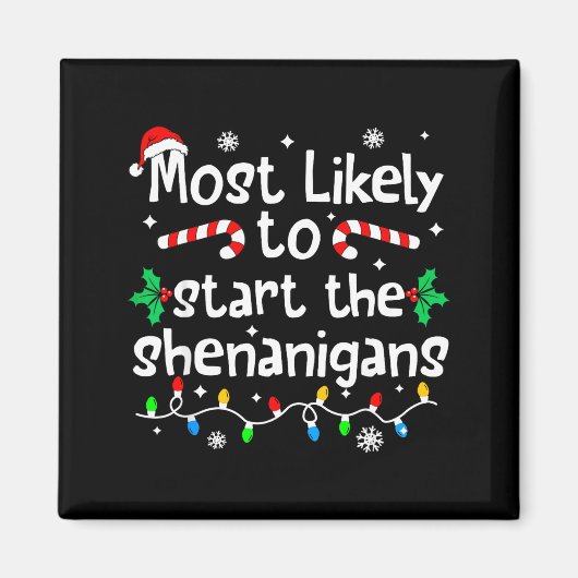Most Likely To Start The Shenanigans C-hristmas Ma Magnet (Vorne)