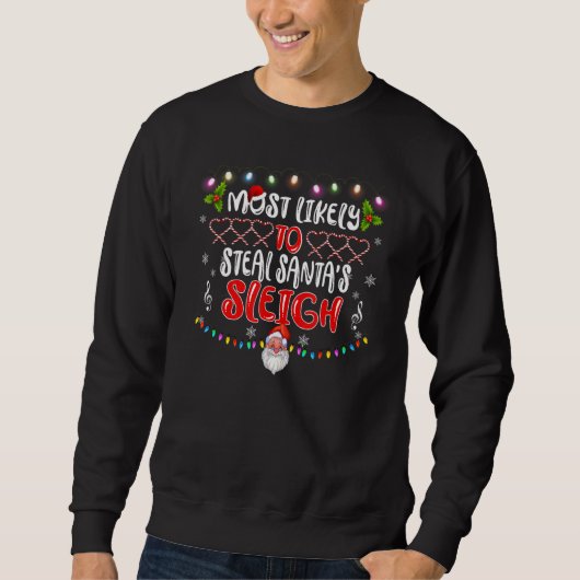 Most Likely To Steal Santa's Sleigh Christmas Fami Sweatshirt (Vorderseite)