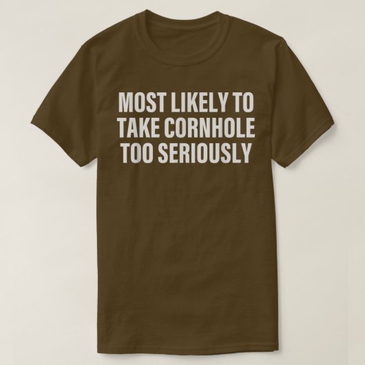 Most Likely To Take Cornhole Too Seriously Apparel T-Shirt (Design vorne)