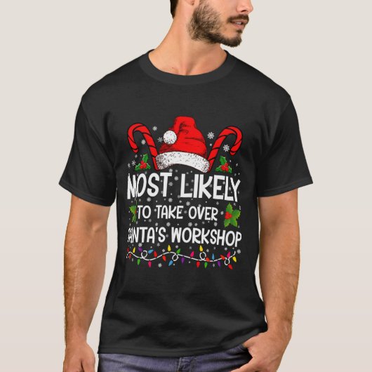 Most Likely To Take Over Santas Workshop Xmas T-Shirt (Vorderseite)