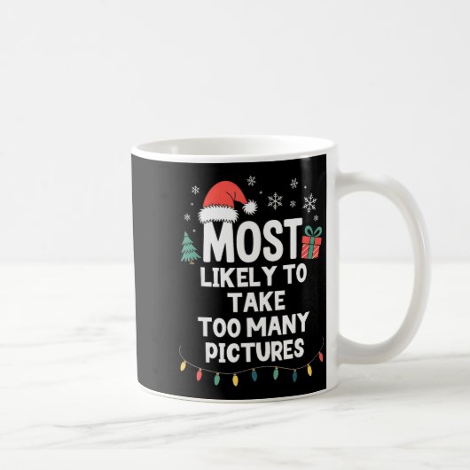 Most Likely To Take Too Many Ctures Christmas Funn Kaffeetasse (Rechts)