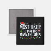 Most Likely To Take Too Many Ctures Christmas T Sh Magnet (Vorderseite/Rückseite)
