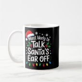 Most Likely To Talk Santa’s Ear Off Funny Holiday  Kaffeetasse (Links)