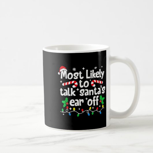 Most Likely To Talk Santa’s Ear Off Humor Lover Ch Kaffeetasse (Rechts)