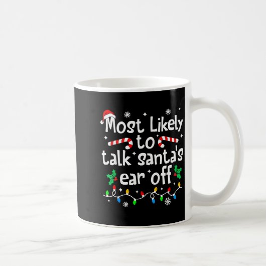 Most Likely To Talk Santa's Ear Off C-hristmas Mat Kaffeetasse (Rechts)