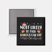 Most Likely To Talk Santas Ear Off Family Xmas T S Magnet (Vorderseite/Rückseite)