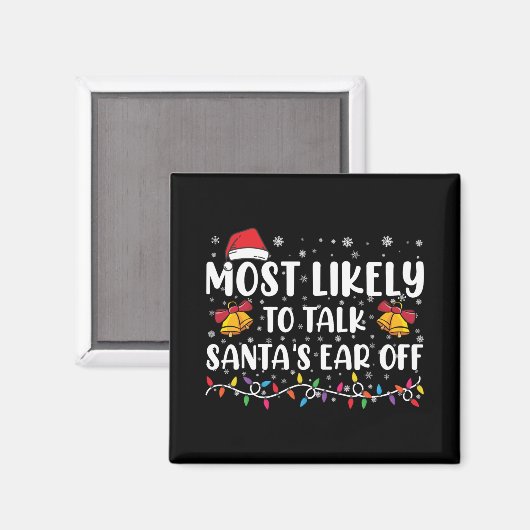 Most Likely To Talk Santas Ear Off Family Xmas T S Magnet (Vorderseite/Rückseite)