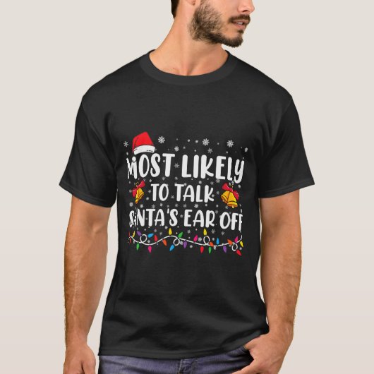 Most Likely To Talk Santas Ear Off Family Xmas T-Shirt (Vorderseite)