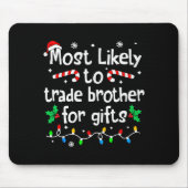 Most Likely To Trade Brother For Christmas Matchin Mousepad (Vorne)