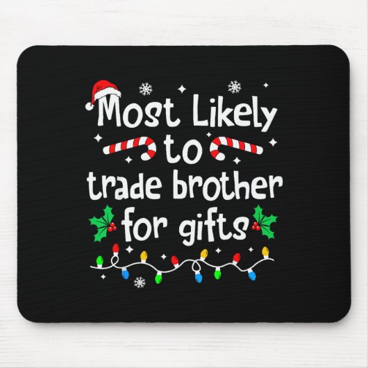 Most Likely To Trade Brother For Christmas Matchin Mousepad (Vorne)