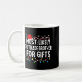 Most Likely To Trade Brother For Matching Christma Kaffeetasse (Links)