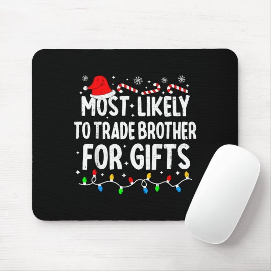 Most Likely To Trade Brother For Matching Christma Mousepad (Mit Mouse)