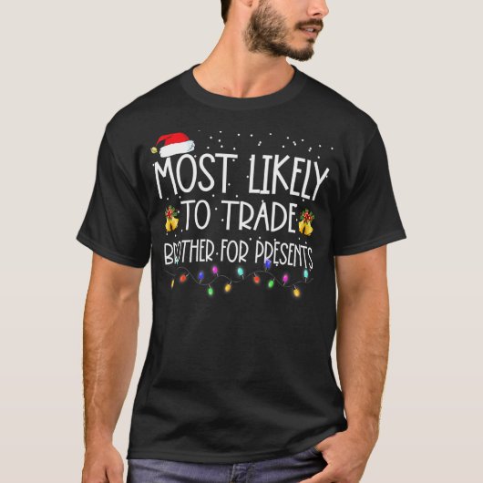 Most Likely To Trade Brother For Presents Family C T-Shirt (Vorderseite)