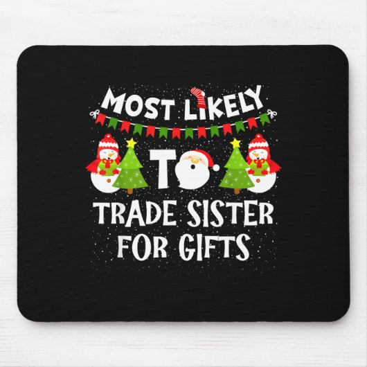Most Likely To Trade Sister For Cute Christmas Sno Mousepad (Vorne)