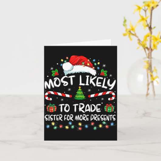 Most Likely To Trade Sister For More Christmas Karte (Gelbe Blume)