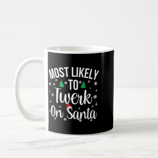 Most Likely To Twerk On Santa Inappropriate Christ Kaffeetasse (Links)