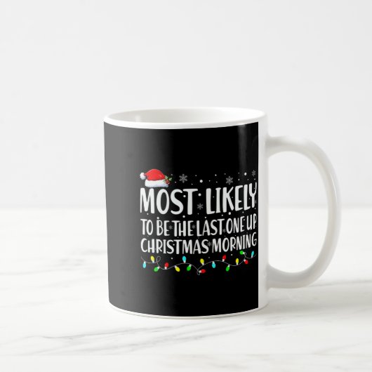 Most Likely To Wake Up First Christmas Morning Kaffeetasse (Rechts)