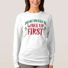 Most Likely to Wake Up First Funny Family T-Shirt