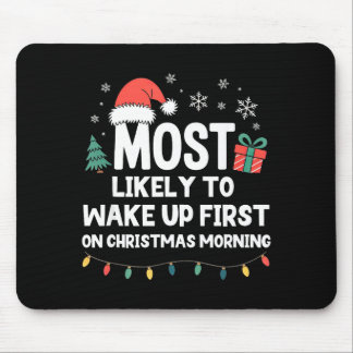 Most Likely To Wake Up First On Christmas Morning Mousepad