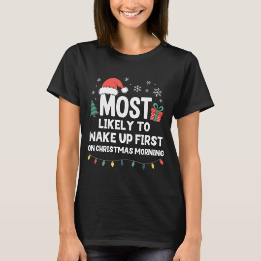 Most Likely To Wake Up First On Christmas Morning  T-Shirt (Vorderseite)