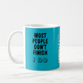 Most people don’t finish. / I do. Kaffeetasse