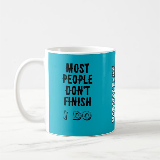 Most people don’t finish. / I do. Kaffeetasse (Links)