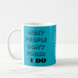Most people don’t finish. / I do. Kaffeetasse