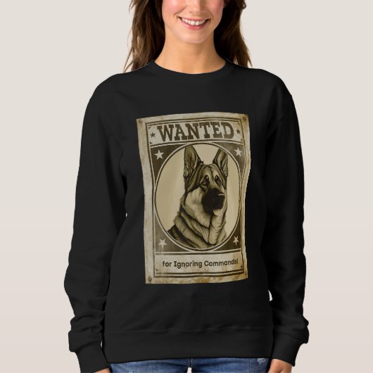 Most Wanted German Shepherd for Ignoring Commands  Sweatshirt (Vorderseite)