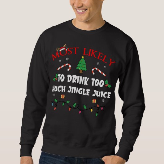 Mostlikely To Drink Too Much Jingle Juice Funny Fa Sweatshirt (Vorderseite)