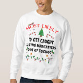 Mostlikely To Get Caught Making Margaritas Out Of Sweatshirt (Vorderseite)