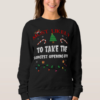 Mostlikely To Take The Longest Opening Gifts Funny Sweatshirt
