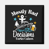 Mostly Bad Decisions Turks Caicos Spring Break Magnet (Vorne)