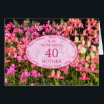 Mother 40th Birthday with pink flowers<br><div class="desc">A field full of beautiful pink flowers. A beautiful card that will be sure to please your mother. A 40th birthday card for Mother.</div>