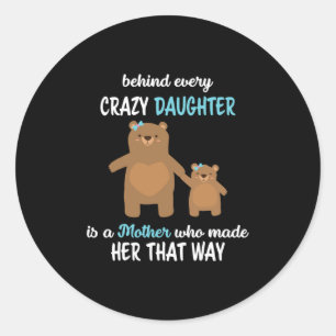 Mother Art Behind Every crazy Daughter Is A Mother Runder Aufkleber