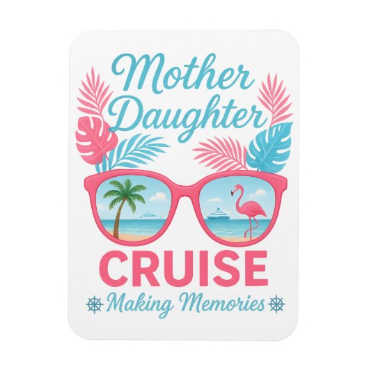 Mother Daughter Cruise Making Memories Trip Magnet (Vertikal)
