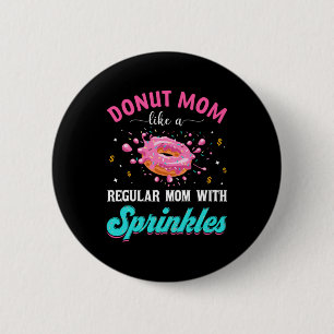 Mother Donut Mom Like A Regular Mom With Sprinkles Button