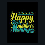 Mother Gift Happy First Mommy Day Poster<br><div class="desc">Mother Gift Happy First Mommy Day</div>