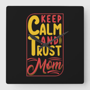 Mother Gift Keep Calm And Trust Mom Quadratische Wanduhr