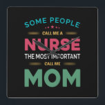 Mother Gift Some People Call Me Nurse Mom Quadratische Wanduhr<br><div class="desc">Mother Gift Some People Call Me Nurse Mom</div>