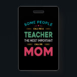 Mother Gift Some People Call Me Teacher Mom Ausweis<br><div class="desc">Mother Gift Some People Call Me Teacher Mom</div>