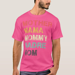 Mother Mama Mommy Madre Mama  T-Shirt