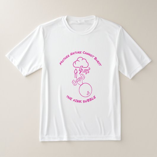 Mother Nature Cannot Burst Pink Bubble T-Shirt (Ablage )