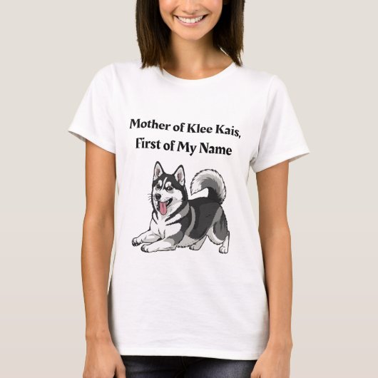 Mother of Klee Kais, First of My Name T-Shirt (Vorderseite)