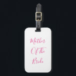 Mother Of The Bride Gift Wedding Favor Pink White Gepäckanhänger<br><div class="desc">'Mother Of The Bride' printed in beautiful and elegant text,  this is perfect for the mother of the bride! You may personalize by changing the text as you wish.</div>