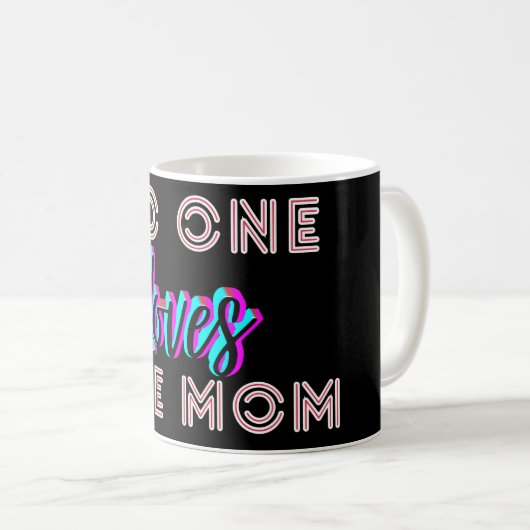 Mother’s Day Gift – No One Loves Like Mom Kaffeetasse (VorderseiteRechts)